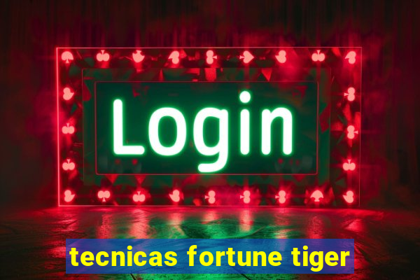 tecnicas fortune tiger